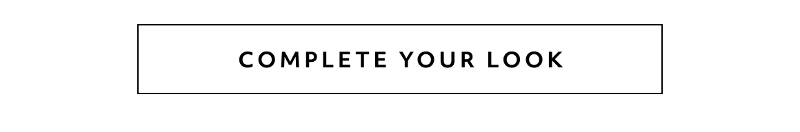 complete your look