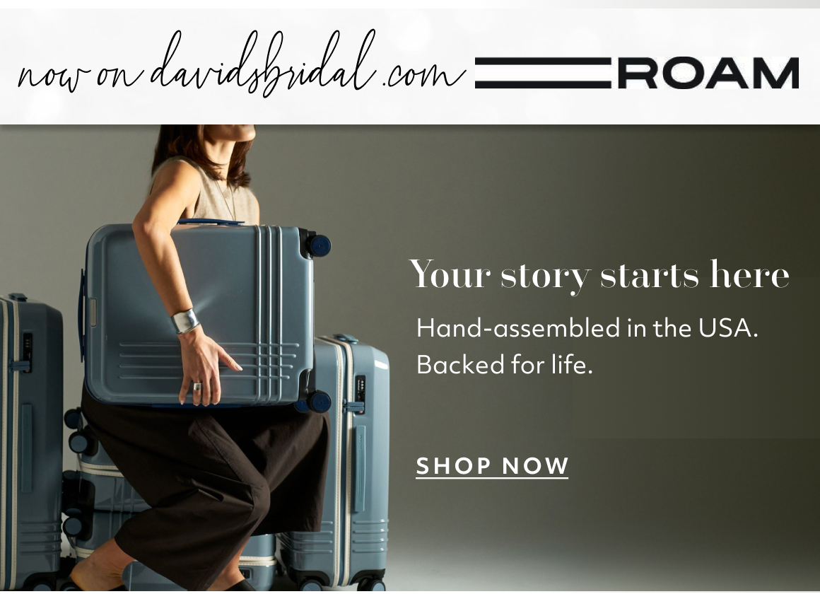 now on davidsbridal.com - ROAM