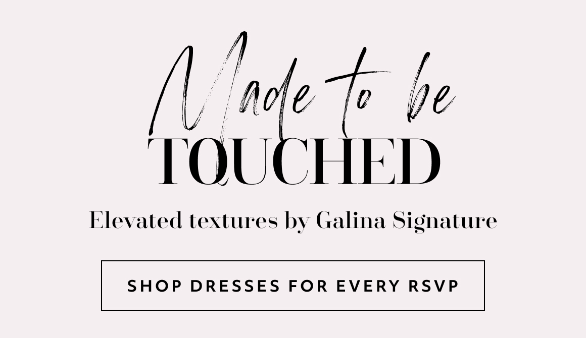 made to be touched - elevated textures by galina signature - shop dresses for every rsvp