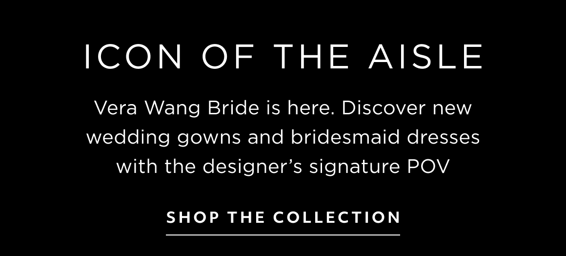 Icon of the aisle Vera Wang Bride is here. Discover new wedding gowns and bridesmaid dresses with the designer’s signature POV shop the collection