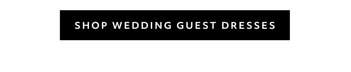 SHOP WEDDING GUEST DRESSES