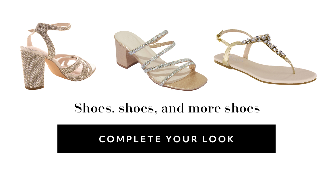 Shoes, shoes, and more shoes COMPLETE YOUR LOOK