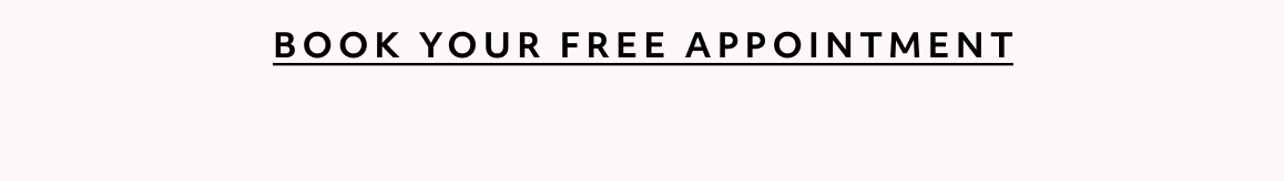 BOOK YOUR FREE APPOINTMENT