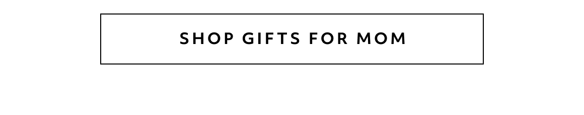 SHOP GIFTS FOR MOM