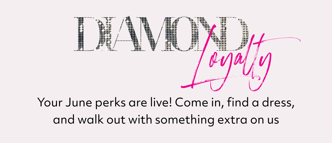 Your June perks are live! Come in, find a dress, and walk out with something extra on us