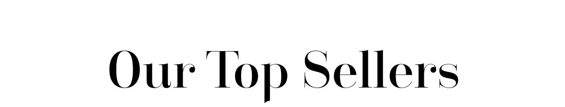 our top sellers