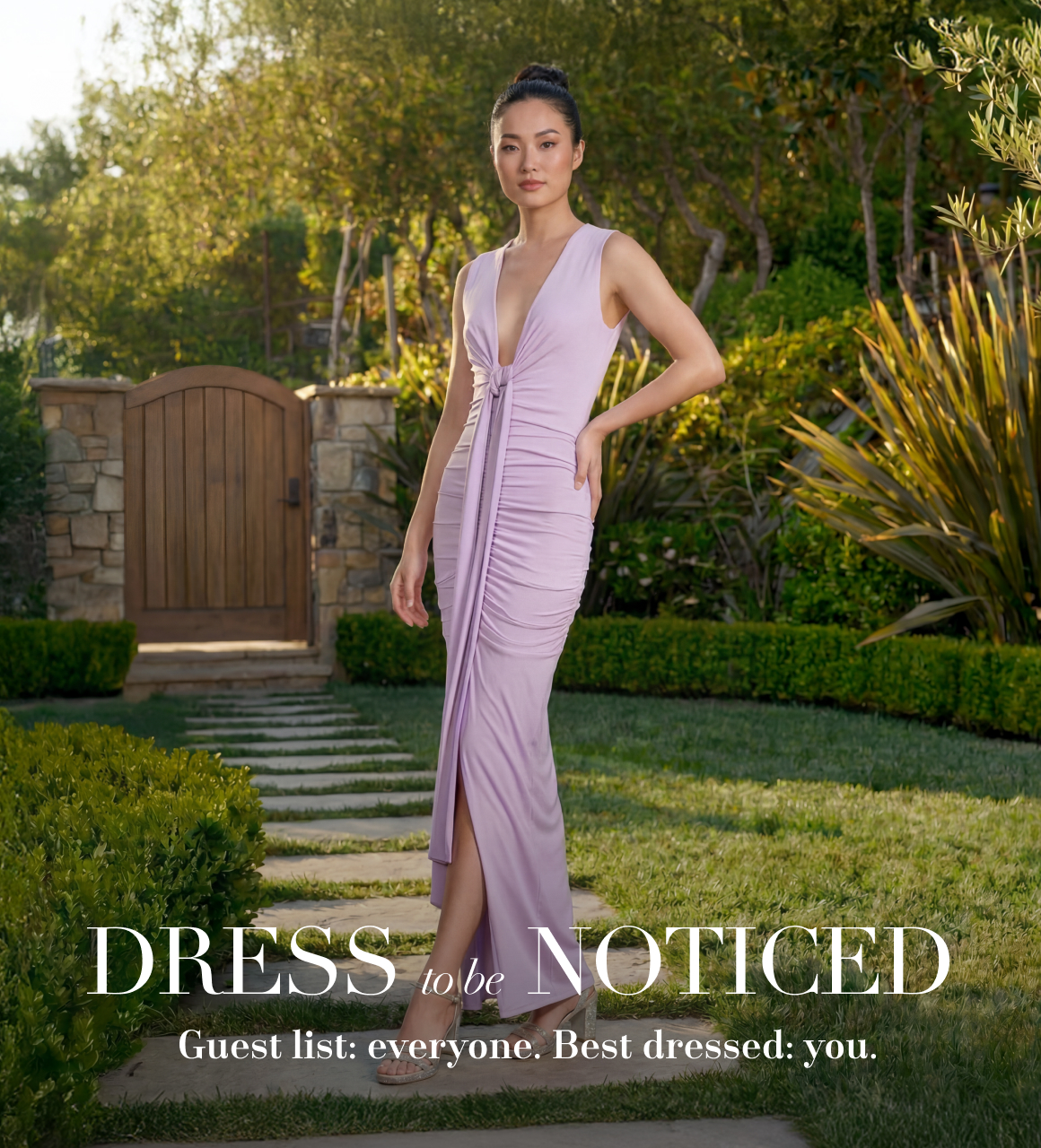 Dress to be noticed shop new arrivals Guest list: everyone. Best dressed: you.