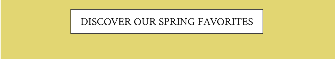 Discover our spring favorites