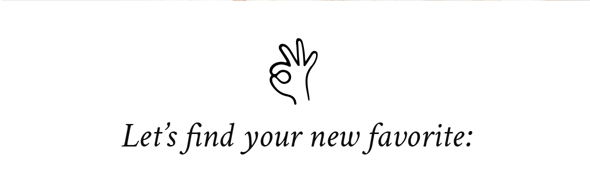 Let's find your new favorite