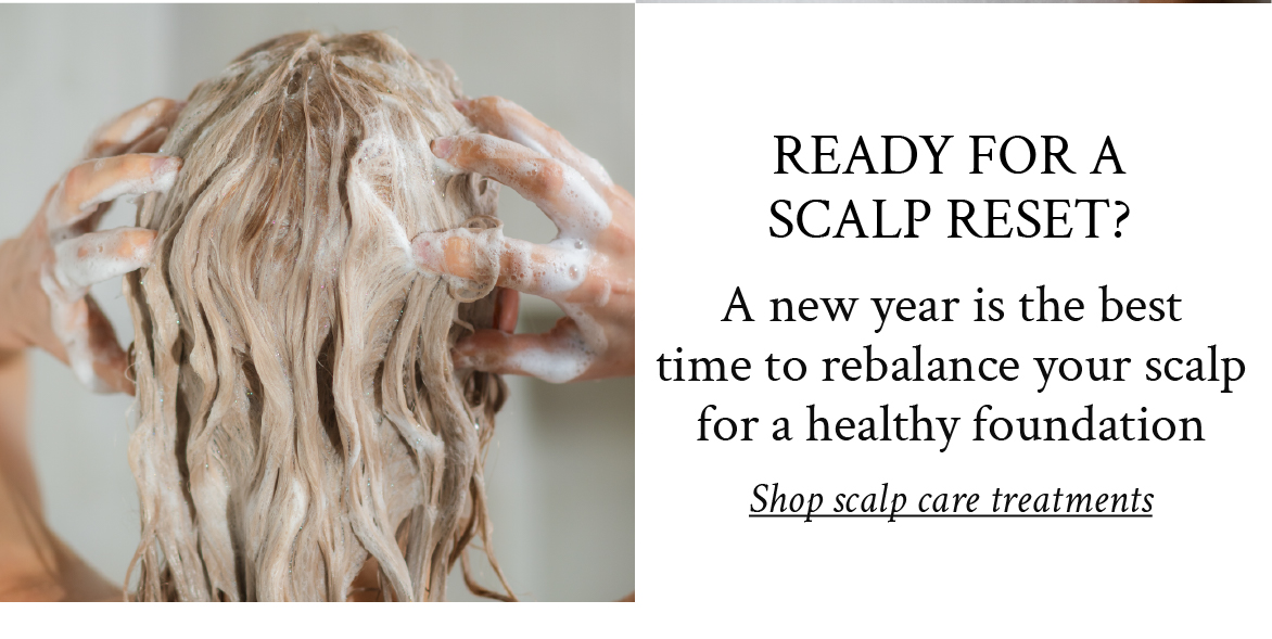 Ready for a scalp reset?