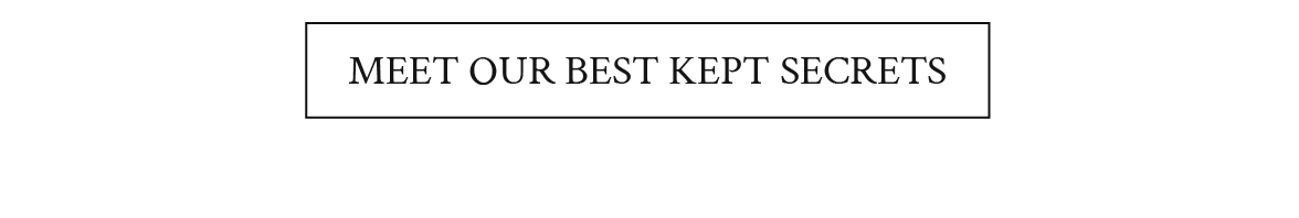 Meet our best kept secrets