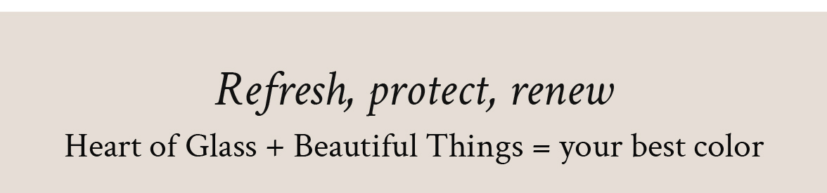 Refresh, protect, renew
