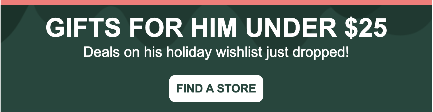Gifts For Him Under $25. Deals on his holiday wishlist just dropped! Find your store 