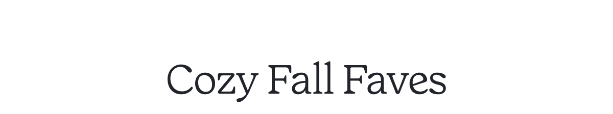 Cozy Fall Faves >