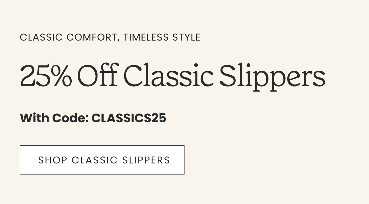 25% off Classic Slippers >