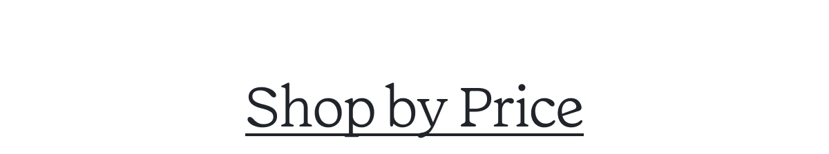 Shop by Price >