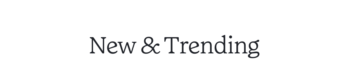 New & Trending >