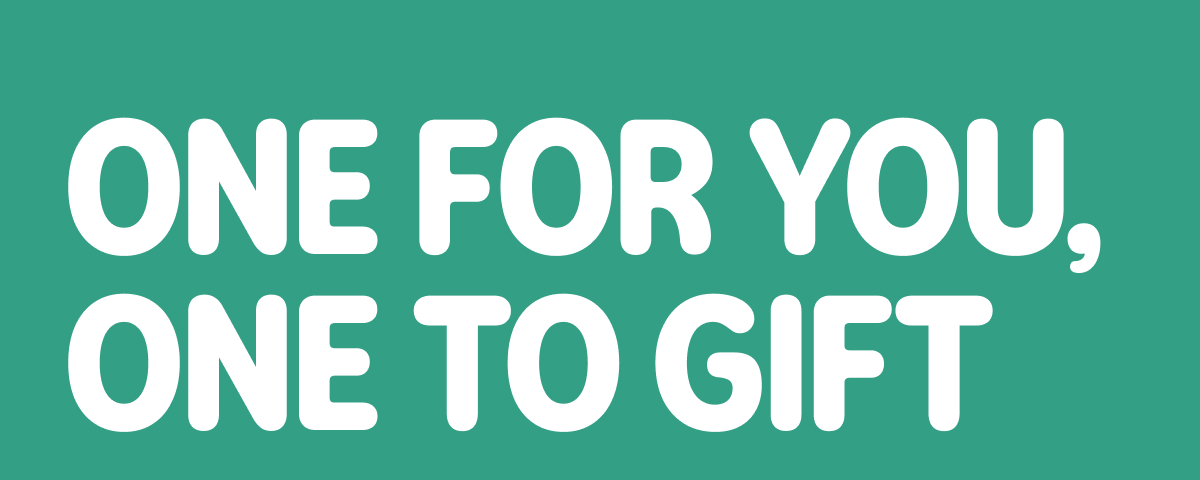 One for You, One to Gift >
