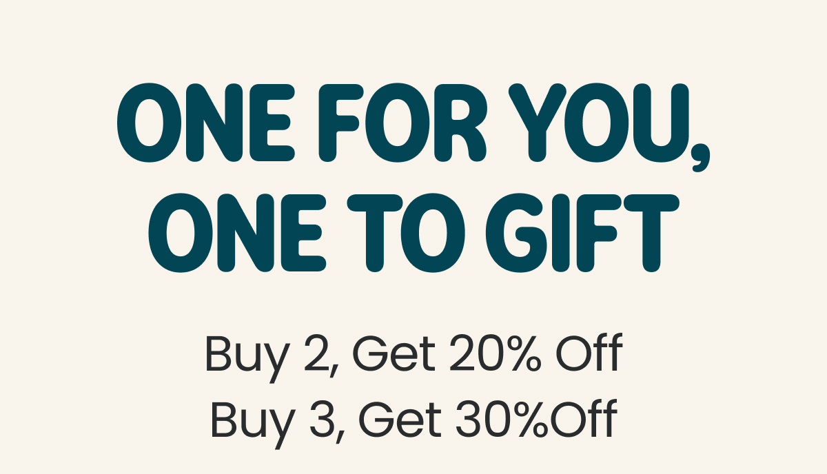 One for You. One to Gift >