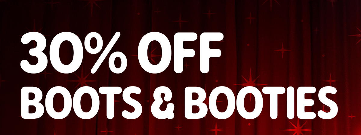 30% off Boots & Booties >