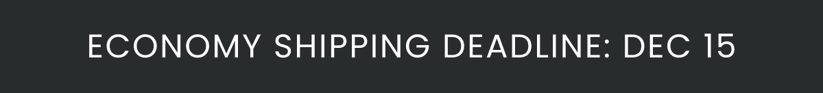 Economy Shipping Deadline: December 15th