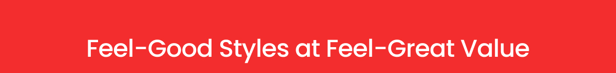 Feel Good Styles at Feel-Great Value >