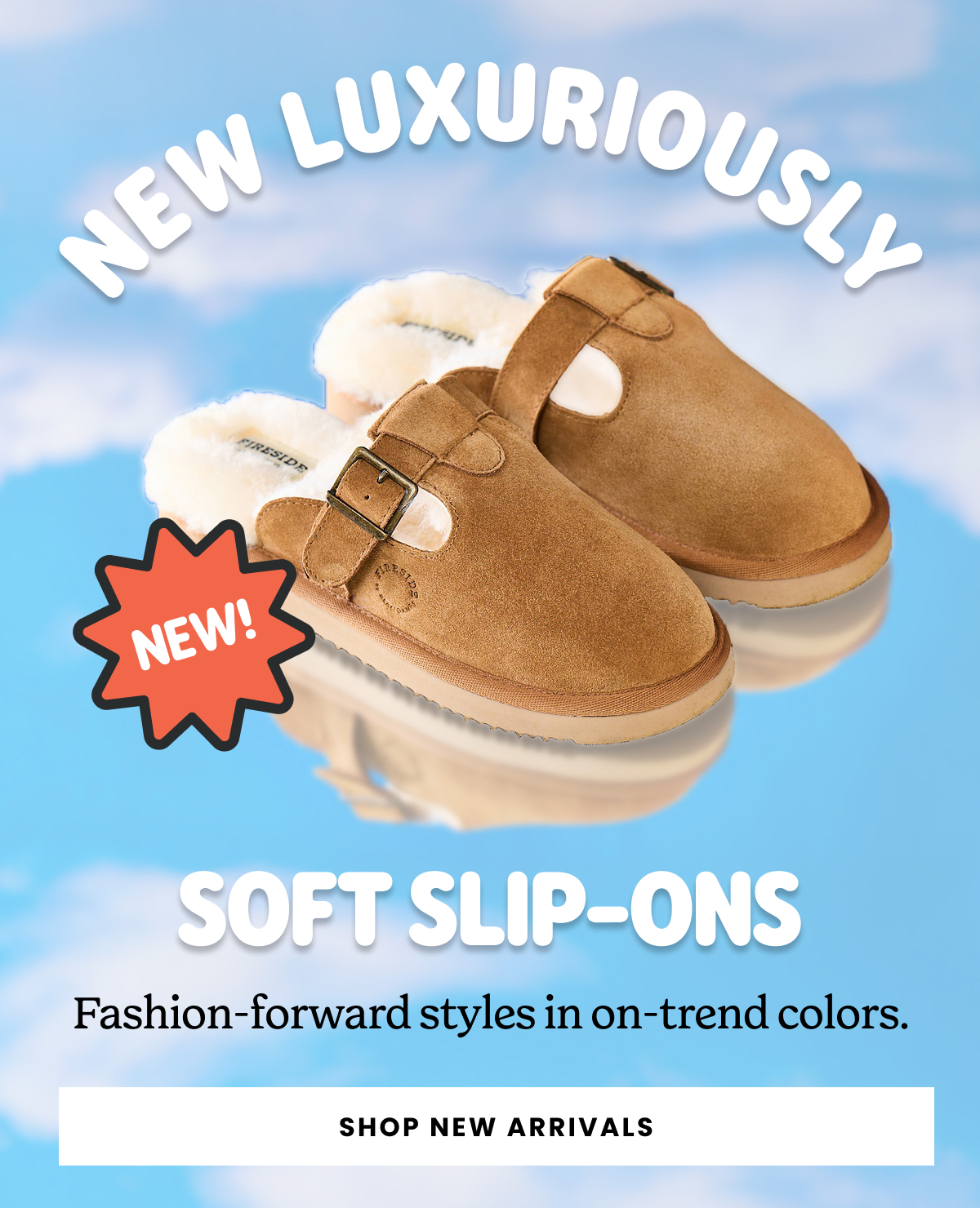 New Luxuriously Soft Slip-ons >