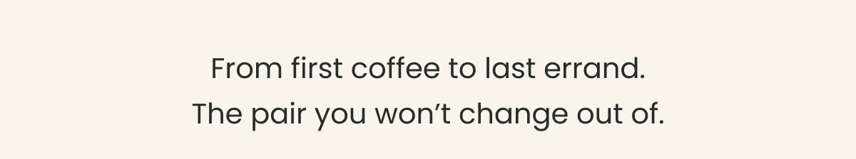 From 1st Coffee to Last Errand >