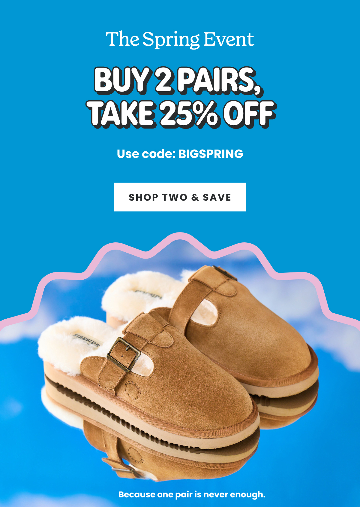 The Bring Event | Buy 2 Pairs, Take 25% Off | Use Code: BIGSPRING | Shop Two & Save >