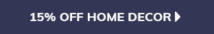 15% OFF HOME DECOR