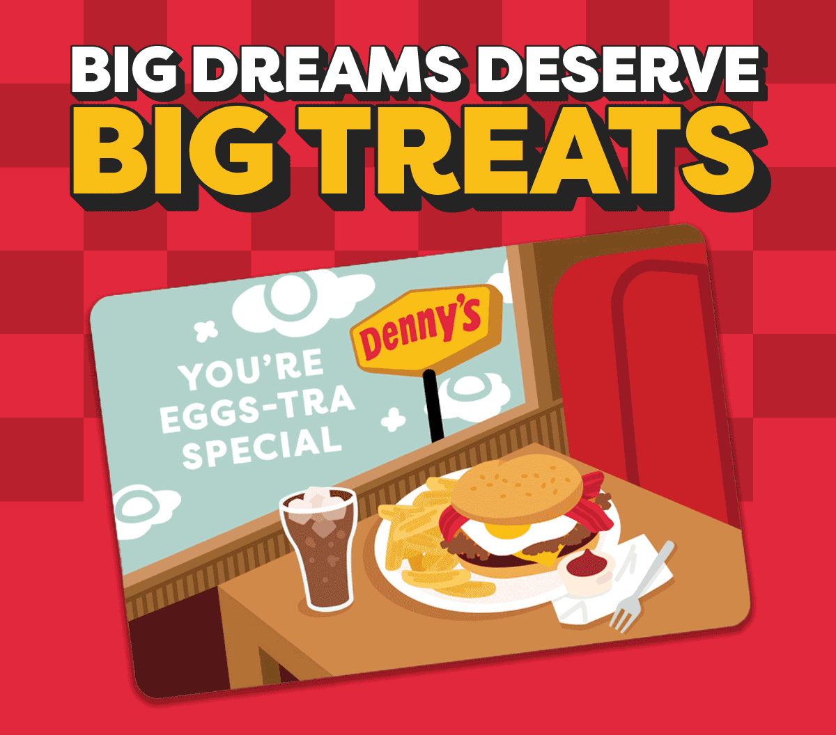 BIG DREAMS DESERVE BIG TREATS