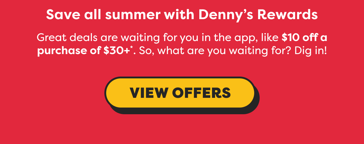 SAVE ALL SUMMER WITH DENNY'S REWARDS