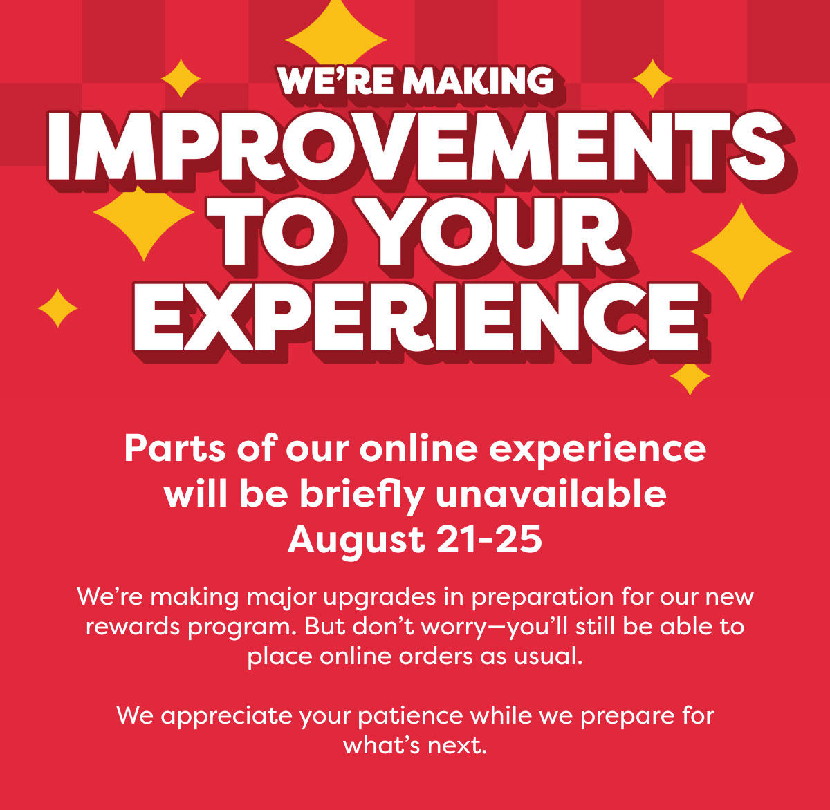 IMPROVEMENTS TO YOUR EXPERIENCE