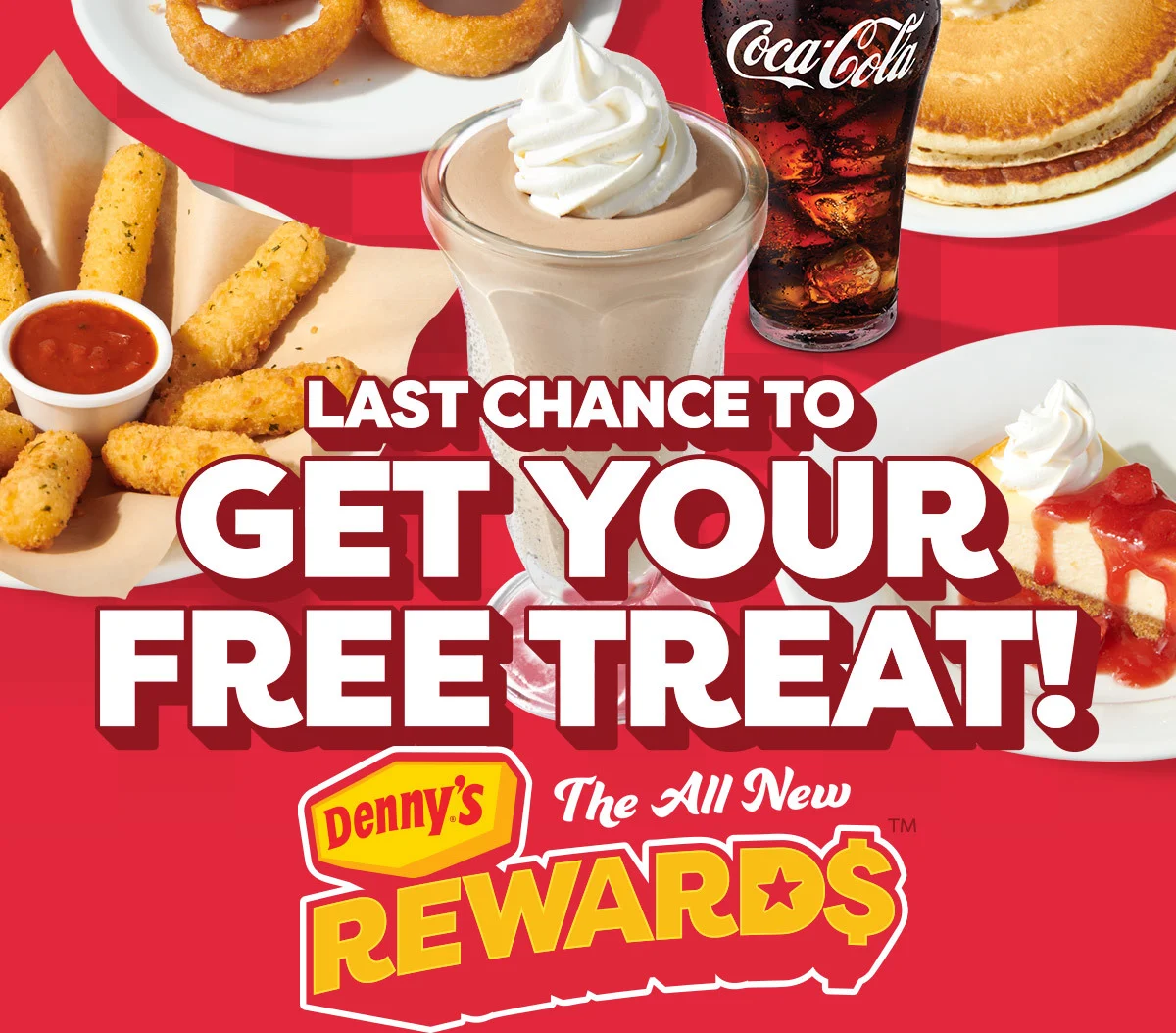 Last Chance To Get Your Free Treat! The All New - Denny's Rewards
