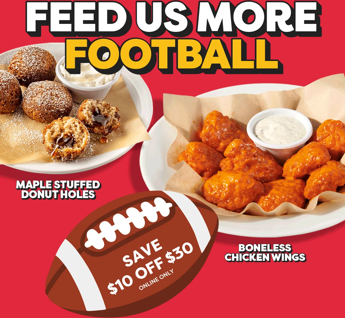 Feed Us More Football - Maple Stuffed Donut Holes - Boneless Chicken Wings - Save $10 Off $30 Online Only