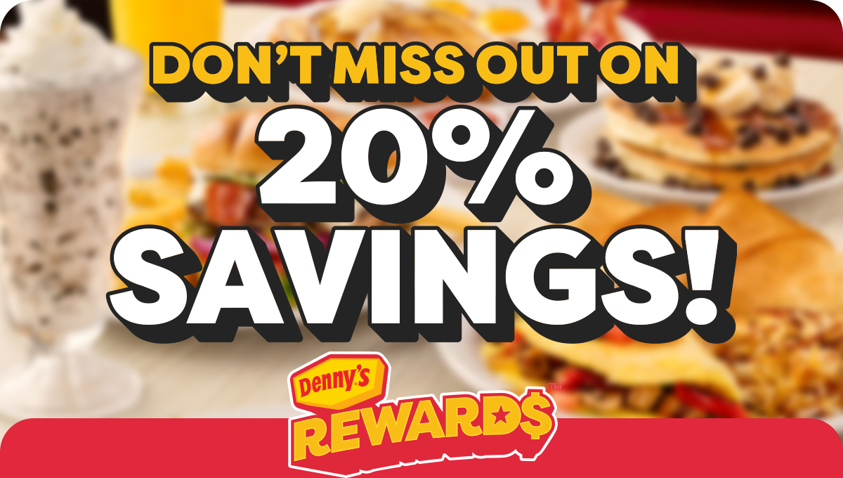 Don't Miss Out on 20% Savings! - Denny's Rewards™