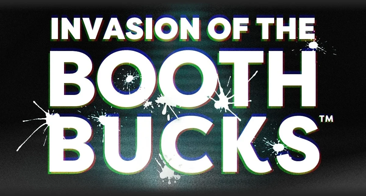 Invasion of the BoothBucks&trade