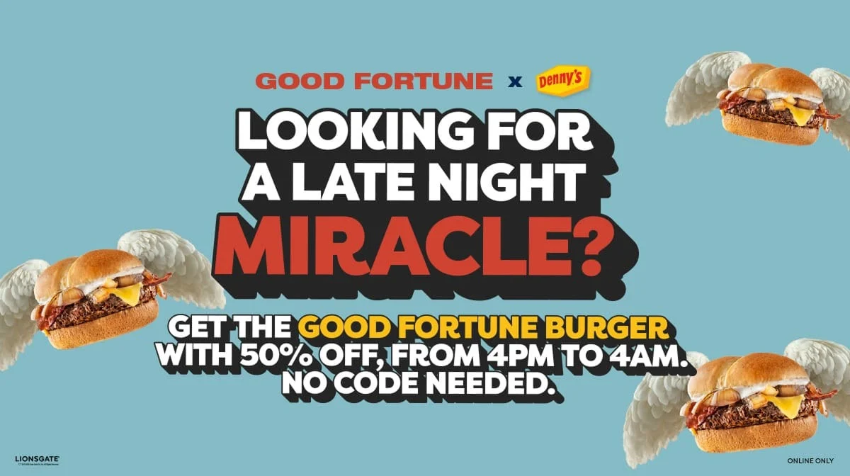 Good Fortune x Denny's - Looking For A Late Night Miracle? - Get The Good Fortune Burger With 50% Off, From 4pm to 4am. No Code Needed. - Lionsgate - Online Only