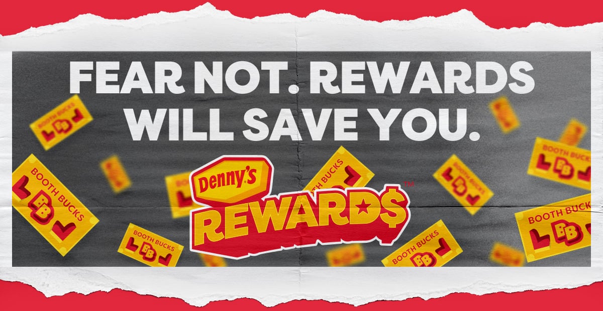 Fear Not. Rewards Will Save You. Denny's Rewards - Booth Bucks