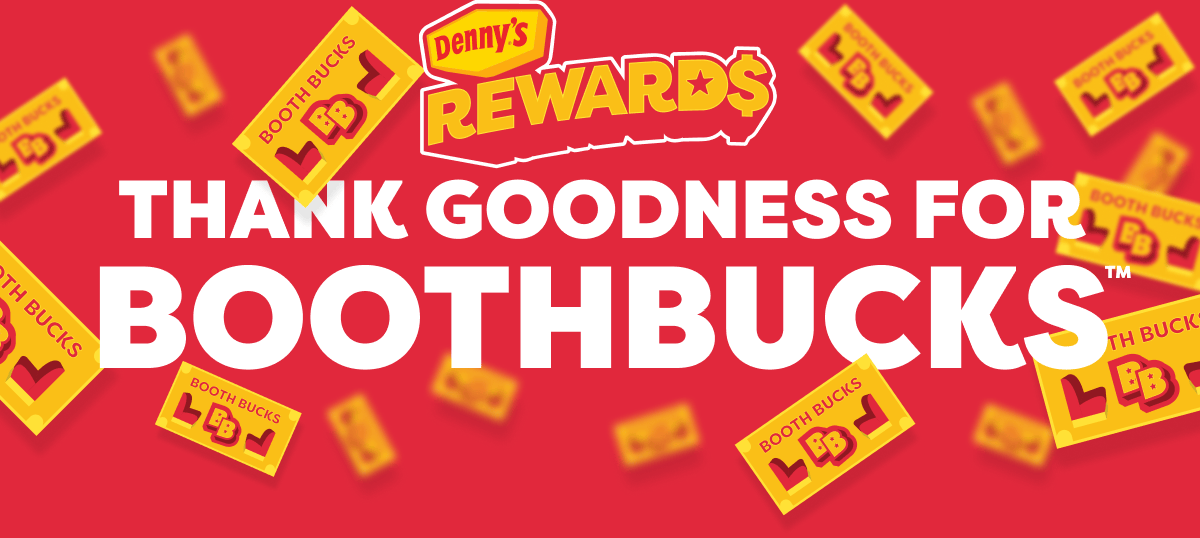 Denny’s Rewards - Thank Goodness for BoothBucks TM - Booth Bucks