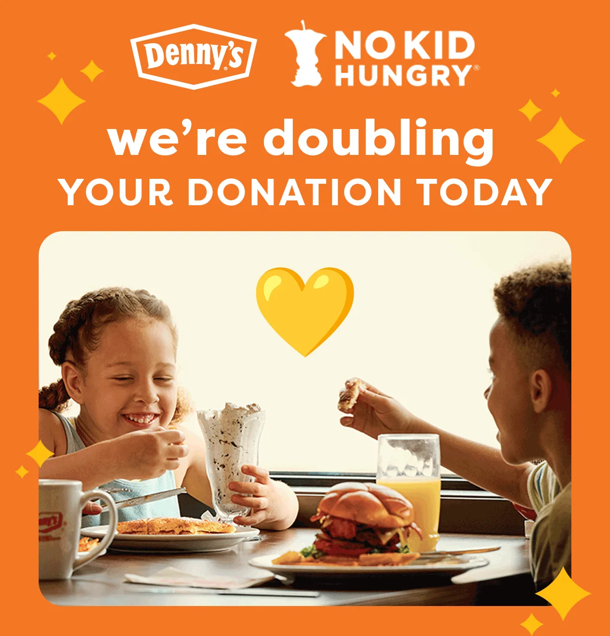 Denny’s - No Kid Hungry - We’re Doubling Your Donation Today