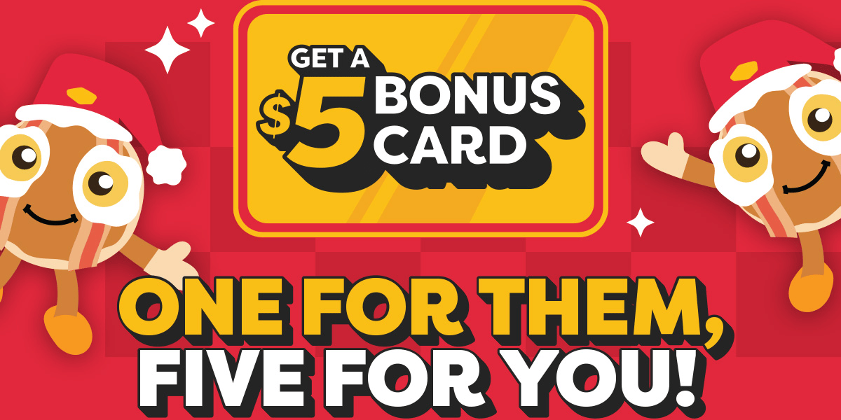 Get A $5 Bonus Card - One For Them, Five For You!