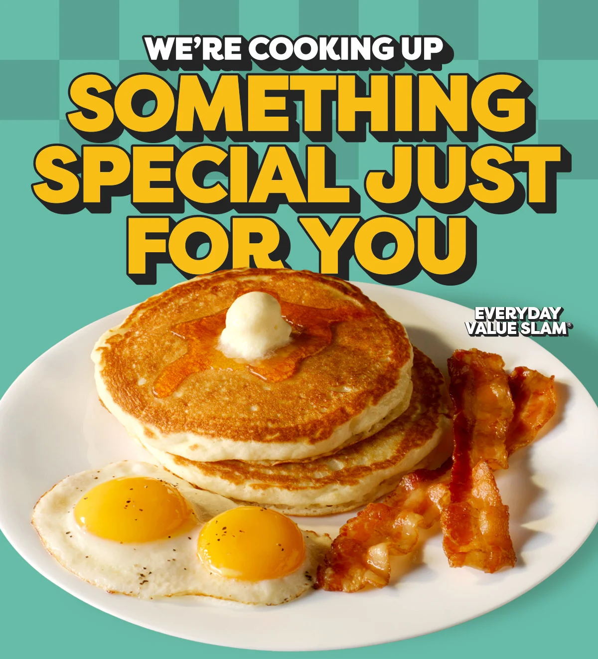 We're Cooking Up - Something Special Just For You - Everyday Value Slam®