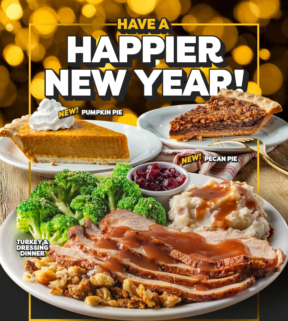 Have A Happier New Year! - New! Pumpkin Pie - New! Pecan Pie - Turkey & Dressing Dinner