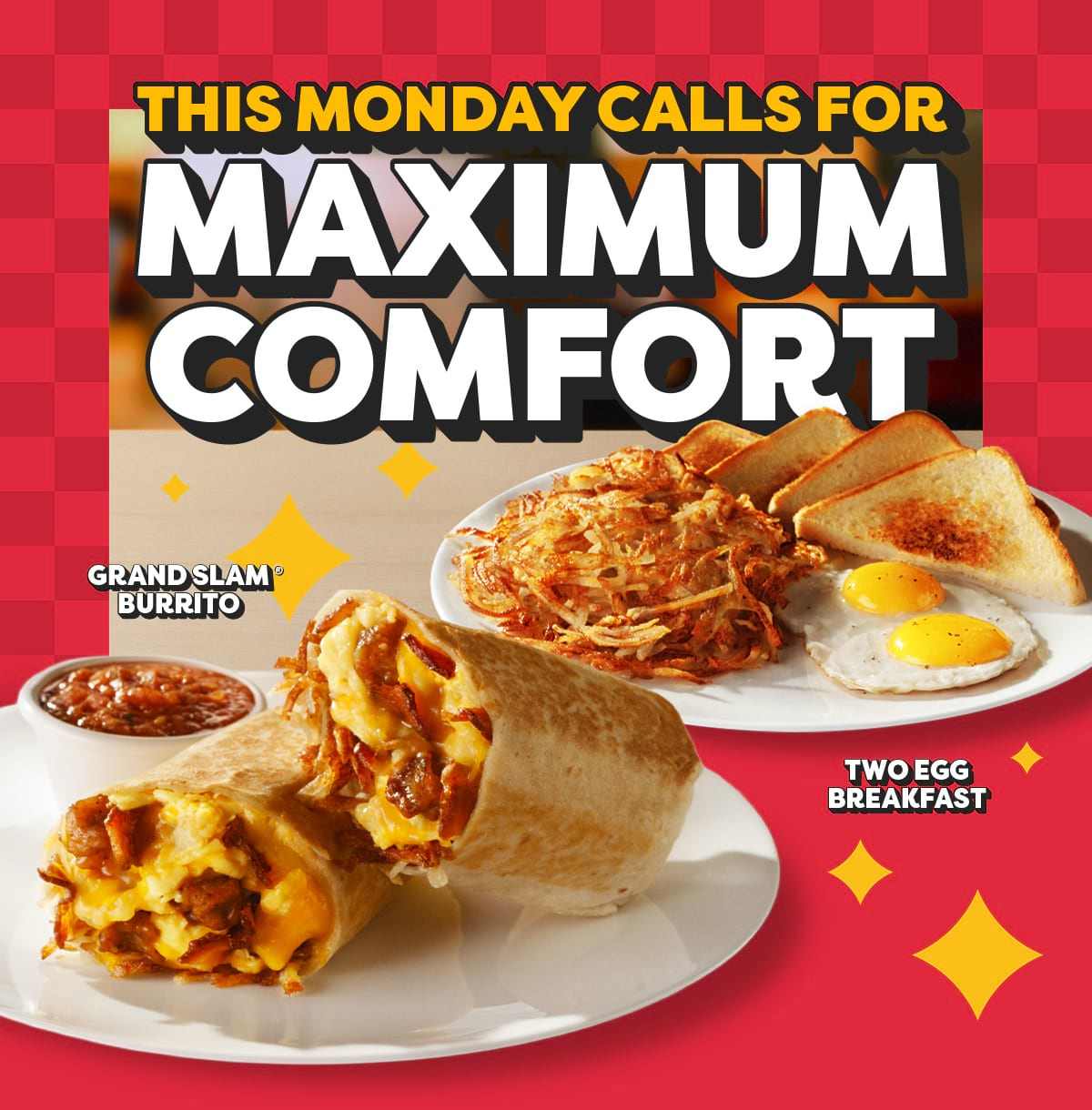 This Monday Calls For Maximum Comfort - GrandSlam® Burrito - Two Egg Breakfast