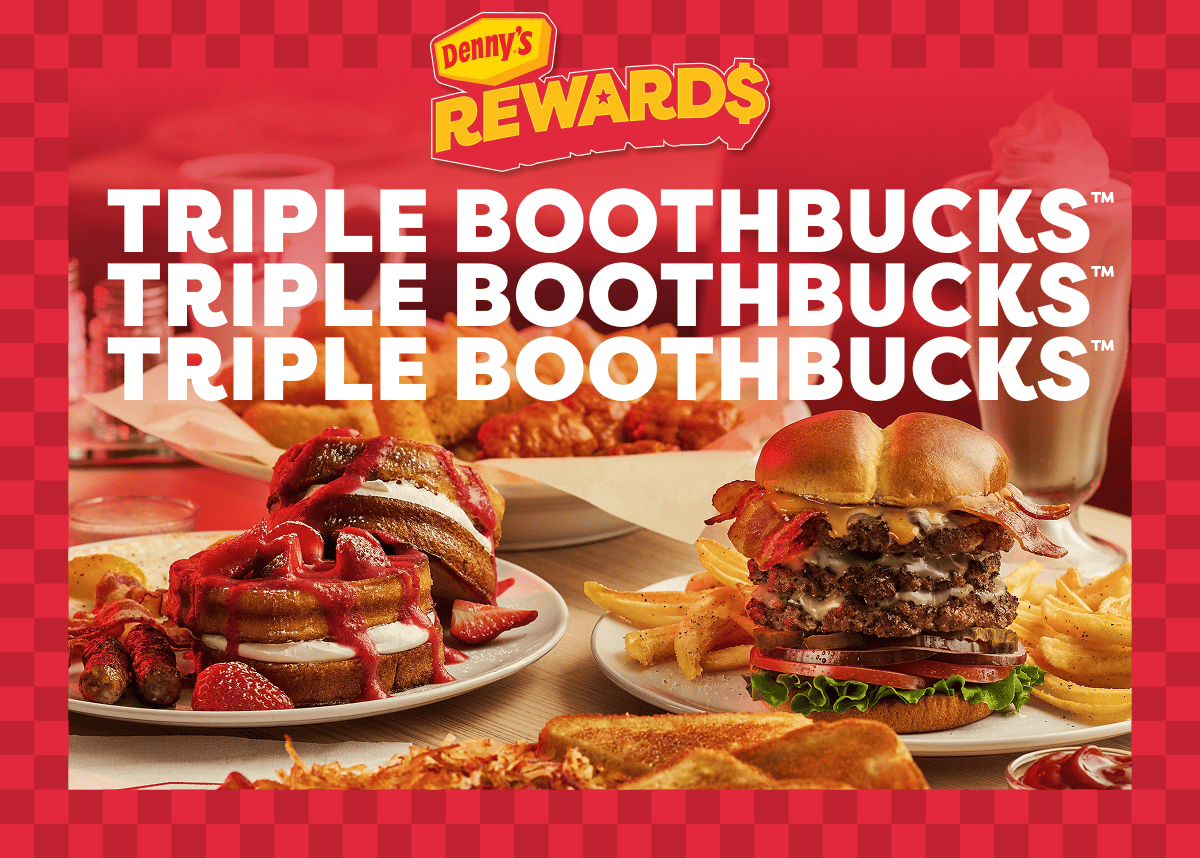 Denny's Rewards - Triple BoothBucks™ - Triple BoothBucks™- Triple BoothBucks™