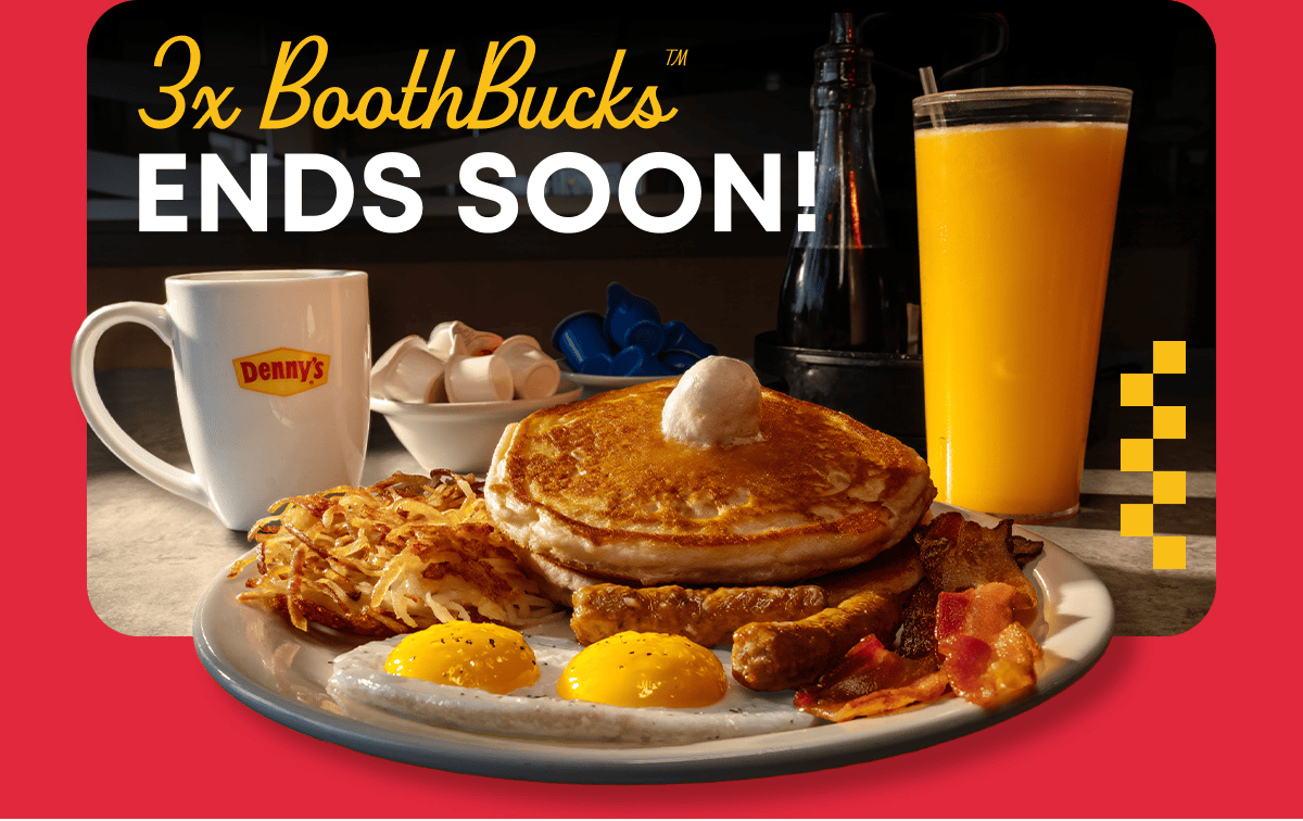 3x BoothBucks™ Ends Soon! - Denny’s