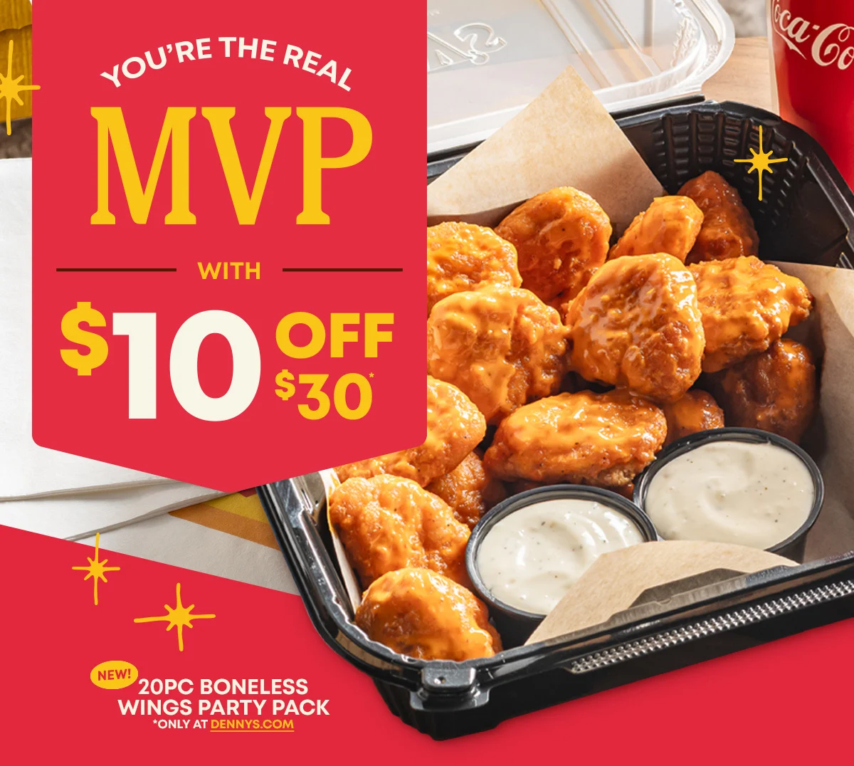You’re The Real MVP - With $10 Off $30 - New! 20pc Boneless Wings Party Pack - *Only At Dennys.com