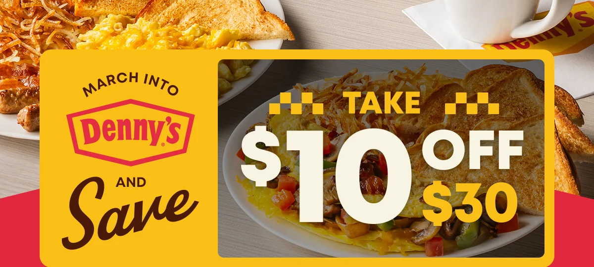 March Into Denny’s And Save - Take $10 OFF $30
