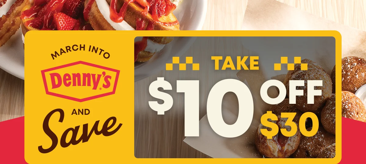 March Into Denny’s And Save - Take $10 Off $30